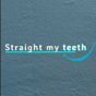 Straight My Teeth