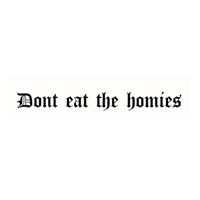 Don’t Eat the Homies